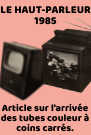 Article du Haut parleur de 1985 sur l arrivee des tubes couleur a coins carres