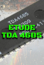 Etude TDA 4685